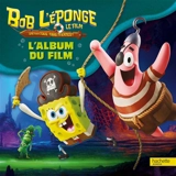 Bob l'éponge : un pour tous, tous pirates ! Flibustiers et compagnie : l'album du film - Nickelodeon