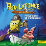 Bob l'éponge, le film : un pour tous, tous pirates ! Flibustiers et compagnie - Nickelodeon