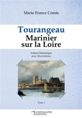 Tourangeau Marinier sur la Loire : Avec illustrations - Marie-France Comte