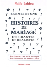 Trente et une histoires de mariage inspirantes et réalistes : pour franchir les défis du couple, pour réinventer le bonheur à deux - Najib Lahlou