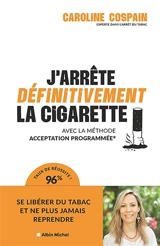 J'arrête définitivement la cigarette : avec la méthode Acceptation Programmée - Caroline Cospain