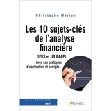 Les 10 sujets-clés de l'analyse financière (IFRS et US GAAP) : IFRS et US GAAP avec cas pratiques d'application et corrigés - Christophe Marion