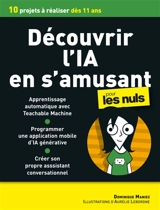 Découvrir l'IA en s'amusant pour les nuls : 10 projets à réaliser dès 11 ans - Dominique Maniez