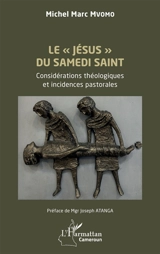 Le Jésus du samedi saint : considérations théologiques et incidences pastorales - Michel Marc Mvomo