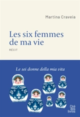 Les six femmes de ma vie : récit. Le sei donne della mia vita - Martine Craveia-Schütz