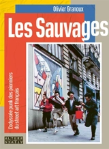 Les sauvages : l'odyssée punk des pionniers du street art français - Olivier Granoux