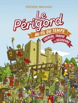 Le Périgord au fil du temps : cherche, trouve et découvre - Frédéric Brogard