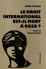 Le droit international est-il mort à Gaza ? : essai - Jérôme Heurtaux