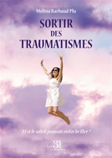Sortir des traumatismes : Et si le soleil pouvait enfin briller ? - BARBAUD PLU, Mélina