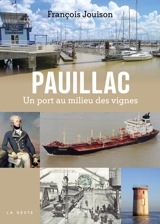 Pauillac : un port au milieu des vignes - François Jouison