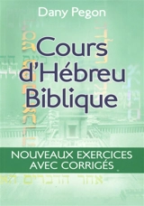 Cours d'hébreu biblique : nouveaux exercices avec corrigés - Dany Pegon