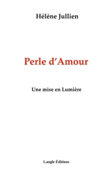 Perle d'Amour : Une mise en Lumière - Hélène Jullien