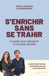 S'enrichir sans se trahir : le guide pour épargner et investir durable - Maëlle Caravaca