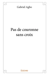 Pas de couronne sans croix - Gabriel Agbo
