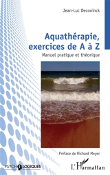Aquathérapie, exercices de A à Z : manuel pratique et théorique - Jean-Luc Deconinck