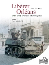 Libérer Orléans : 1944-1945 : d'Orléans à Berchtesgaden - Jean Falaize