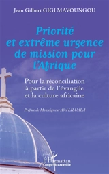 Priorité et extrême urgence de mission pour l'Afrique : pour la réconciliation à partir de l'Evangile et la culture africaine - Jean Gilbert Gigi Mavoungou