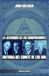 La jerarquía de los conspiradores : Historia del Comité de los 300 - Coleman, John