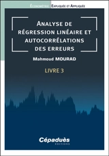 Econométrie expliquée et appliquée. Vol. 3. Analyse de régression linéaire et autocorrélations des erreurs - Mahmoud Mourad