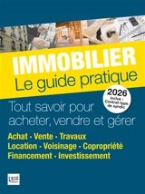 Immobilier, le guide pratique 2026 : tout savoir pour acheter, vendre et gérer : achat, vente, travaux, location, voisinage, copropriété, financement, investissement