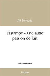 L'estampe : une autre passion de l'art - Ali Bettoutia