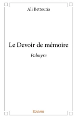 Le devoir de mémoire : Palmyre - Ali Bettoutia