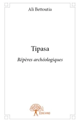 Tipasa : Répères archéologiques - Ali Bettoutia