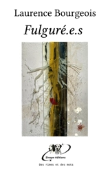 Fulguré.e.s - Bourgeois, Laurence