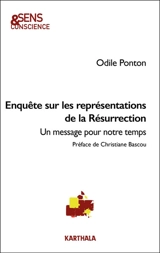 Enquête sur les représentations de la résurrection : un message pour notre temps - Odile Ponton