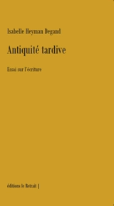 Antiquité tardive : essai sur l'écriture - Isabelle Heyman Degand