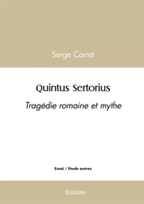 Quintus Sertorius : Tragédie romaine et mythe - Serge Carret