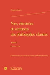 Vie, doctrines et sentences des philosophes illustres. Vol. 1. Livres I-V - Diogène Laërce