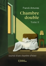 Chambre double : Tome II - Franck Antunes