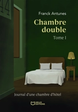 Chambre double : Tome I - Franck Antunes