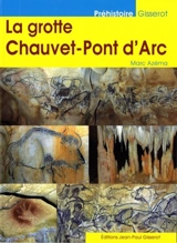 La grotte Chauvet-Pont d'Arc - Marc Azéma