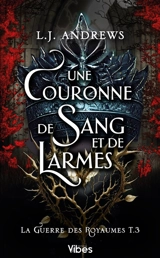 La guerre des royaumes. Vol. 3. Une couronne de sang et de larmes - L.J. Andrews