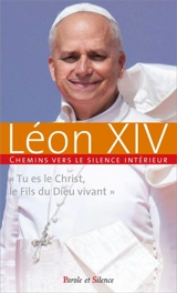 Chemins vers le silence intérieur avec Léon XIV : "Tu es le Christ, le fils du Dieu vivant" - Léon 14