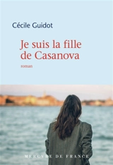 Je suis la fille de Casanova - Cécile Guidot