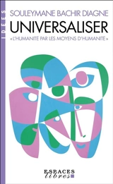 Universaliser : "l'humanité par les moyens d'humanité" - Souleymane Bachir Diagne