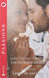 Une héritière au défi. Eprise de son rival - Nancy Robards Thompson