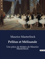 Pelléas et Mélisande : Un drame lyrique de passion et de mystère dans un royaume imaginaire. - Maurice Maeterlinck
