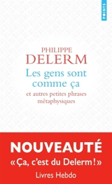 Les gens sont comme ça : et autres petites phrases métaphysiques - Philippe Delerm