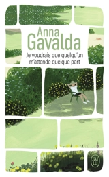 Je voudrais que quelqu'un m'attende quelque part - Anna Gavalda