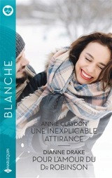 Une inexplicable attirance. Pour l'amour du Dr Robinson - Annie Claydon