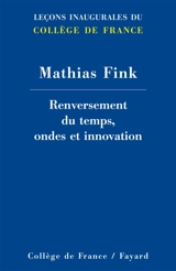 Renversement du temps, ondes et innovation - Mathias Fink