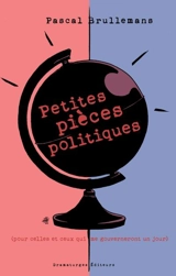 Petites pièces politiques : pour celles et ceux qui me gouverneront un jour - Pascal Brullemans