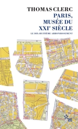 Paris, musée du XXIe siècle. Le dix-huitième arrondissement - Thomas Clerc