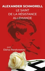 Alexander Schmorell : le saint de la résistance allemande - Elena Perekrestov