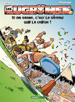 Les rugbymen. Vol. 9. Si on gagne, c'est le gâteau sur la cerise ! - Béka