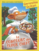 Geronimo Stilton. Le concours des super chefs - Geronimo Stilton